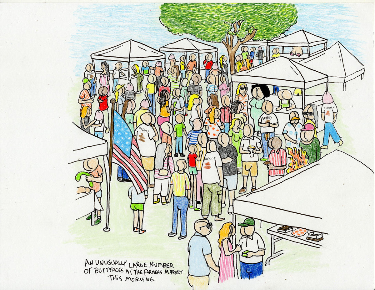 UNUSUALLY LARGE NUMBER OF BUTTFACES AT THE FARMERS MARKET THIS MORNING