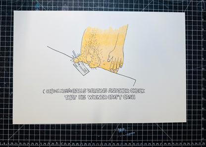 "(CUSTOMIZABLE) BALLS WRITING ANOTHER CHECK HIS PENIS COULDN'T CASH" LIMITED EDITION PRINT SIGNED (11"x17")