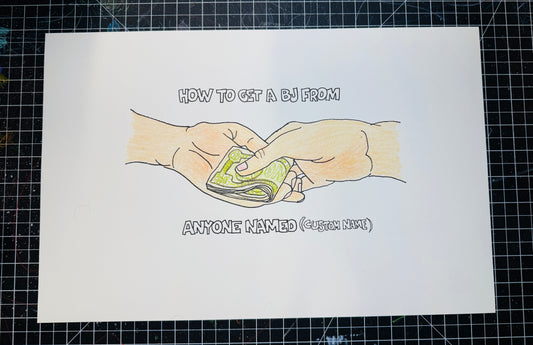 HOW TO GET A BJ BY ANYONE NAMED... (CUSTOMIZABLE) LIMITED EDITION PRINT SIGNED (11"x17")