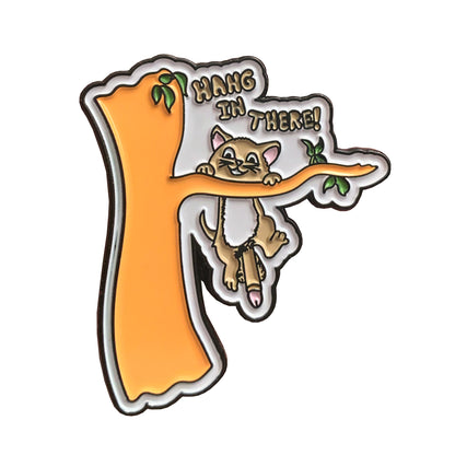 HANG IN THERE! PIN