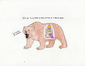 IT'S OK TO HAVE A SAD INSIDE OF A GRIZZLY BEAR