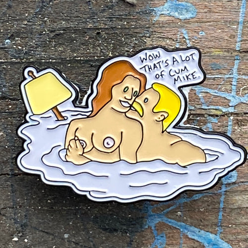 That's alot of cum Mike limited edition pin