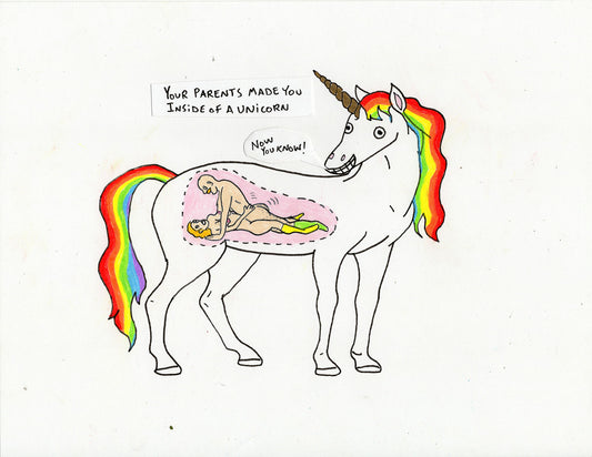 YOUR PARENTS MADE YOU INSIDE A UNICORN