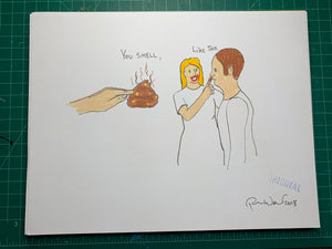 YOU SMELL LIKE THIS Original Drawing